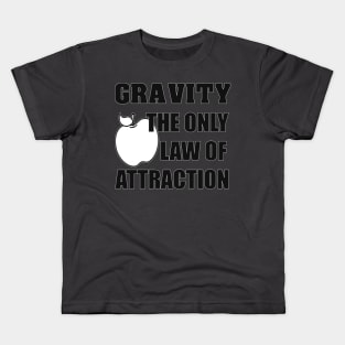 Gravity - The Only Law Of Attraction Kids T-Shirt